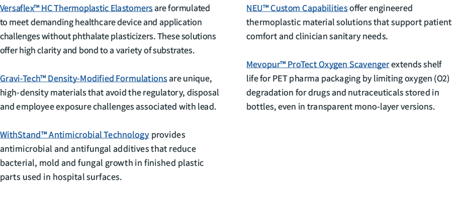 Versaflex™ HC Thermoplastic Elastomers are formulated to meet demanding healthcare device and application challenges ...