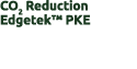 CO2 Reduction Edgetek™ PKE